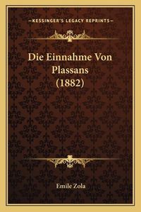 Cover image for Die Einnahme Von Plassans (1882)