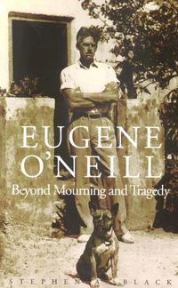 Cover image for Eugene O"Neill: Beyond Mourning and Tragedy