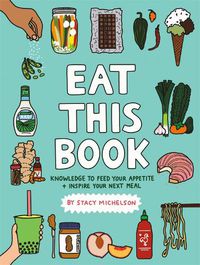 Cover image for Eat This Book: Knowledge to Feed Your Appetite and Inspire Your Next Meal