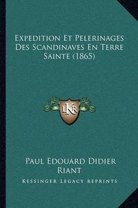 Cover image for Expedition Et Pelerinages Des Scandinaves En Terre Sainte (1865)