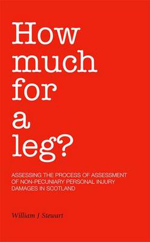 Cover image for How Much for a Leg?: Assessing the Process of Assessment of Non-pecuniary Personal Injury Damages in Scotland