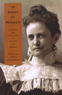 Cover image for An Army of Women: Gender and Politics in Gilded Age Kansas