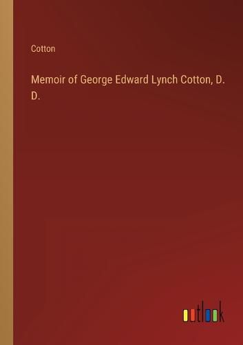 Memoir of George Edward Lynch Cotton, D. D.