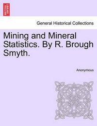 Cover image for Mining and Mineral Statistics. by R. Brough Smyth.