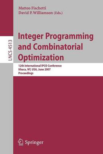 Cover image for Integer Programming and Combinatorial Optimization: 12th International IPCO Conference, Ithaca, NY, USA, June 25-27, 2007, Proceedings