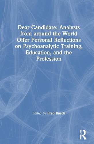 Cover image for Dear Candidate: Analysts from around the World Offer Personal Reflections on Psychoanalytic Training, Education, and the Profession