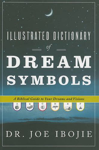 Cover image for Illustrated Dictionary of Dream Symbols: A Biblical Guide to Your Dreams and Visions