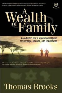 Cover image for A Wealth of Family: An Adopted Son's International Quest for Heritage, Reunion, and Enrichment
