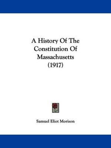 Cover image for A History of the Constitution of Massachusetts (1917)