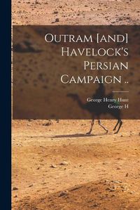 Cover image for Outram [and] Havelock's Persian Campaign ..