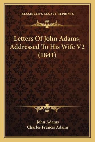 Letters of John Adams, Addressed to His Wife V2 (1841)