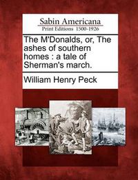 Cover image for The M'Donalds, Or, the Ashes of Southern Homes: A Tale of Sherman's March.