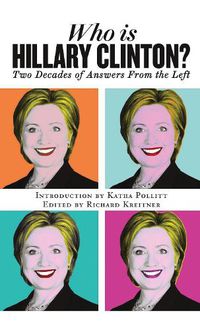 Cover image for Who is Hillary Clinton?: Two Decades of Answers from the Left