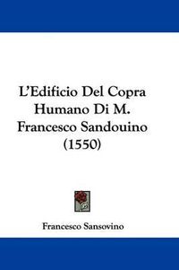 Cover image for L'Edificio del Copra Humano Di M. Francesco Sandouino (1550)