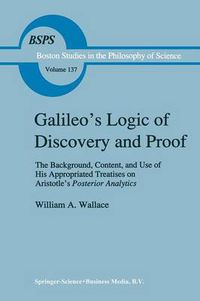 Cover image for Galileo's Logic of Discovery and Proof: The Background, Content, and Use of His Appropriated Treatises on Aristotle's Posterior Analytics