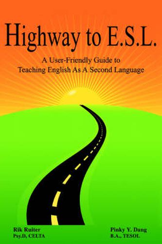 Cover image for Highway To E.S.L.: A User-Friendly Guide to Teaching English As A Second Language