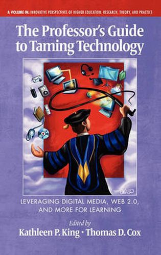 Cover image for The Professor's Guide to Taming Technology: Leveraging Digital Media, Web 2.0