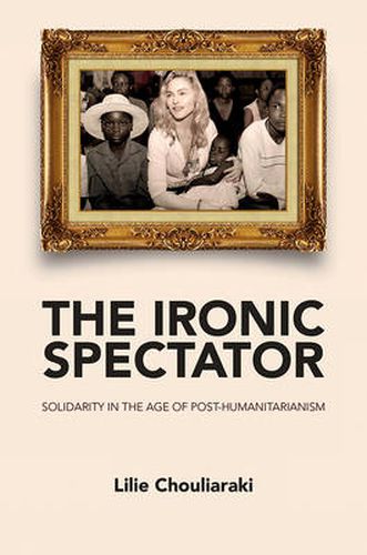 Cover image for The Ironic Spectator: Solidarity in the Age of Post-Humanitarianism