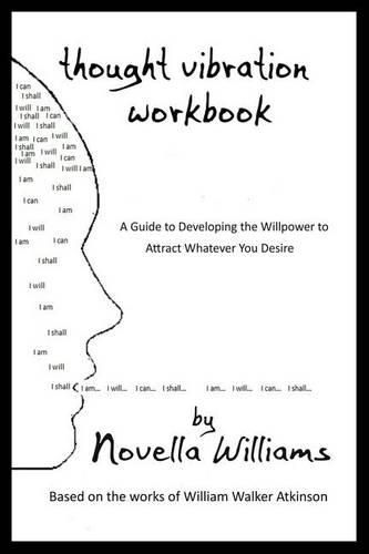 Cover image for Thought Vibration Workbook: A Guide to Developing the Willpower to Attract Whatever You Desire