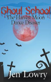 Cover image for Ghoul School: The Harvest Moon Dance Disaster