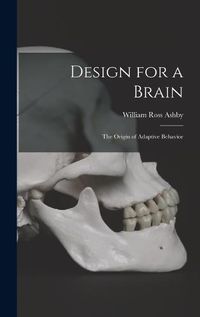 Cover image for Design for a Brain; the Origin of Adaptive Behavior