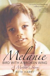 Cover image for Melanie, Bird with a Broken Wing: A Mother's Story