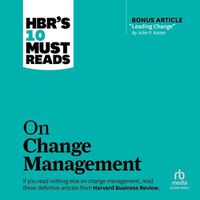 Cover image for Hbr's 10 Must Reads on Change Management (Including Featured Article Leading Change, by John P. Kotter)
