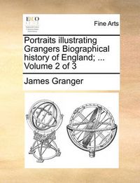 Cover image for Portraits Illustrating Grangers Biographical History of England; ... Volume 2 of 3