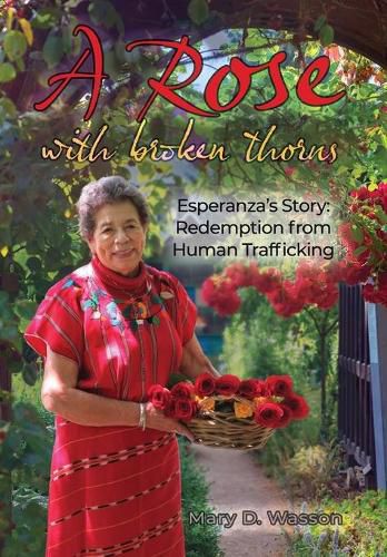 Cover image for A Rose with Broken Thorns: Esperanza's Story: Redemption from Human Trafficking