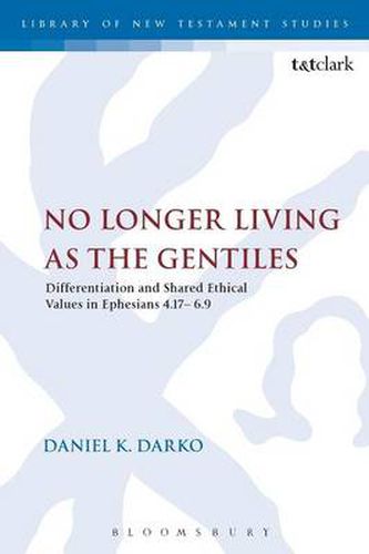 Cover image for No Longer Living as the Gentiles: Differentiation And Shared Ethical Values In Ephesians 4:17-6:9