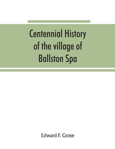 Centennial history of the village of Ballston Spa: including the towns of Ballston and Milton