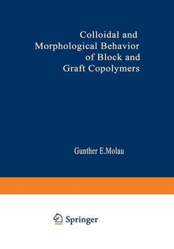 Cover image for Colloidal and Morphological Behavior of Block and Graft Copolymers: Proceedings of an American Chemical Society Symposium held at Chicago, Illinois, September 13-18, 1970