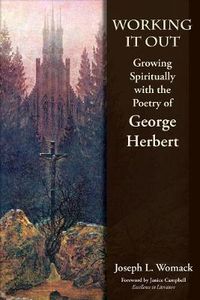 Cover image for Working it Out: Growing Spiritually with the Poetry of George Herbert