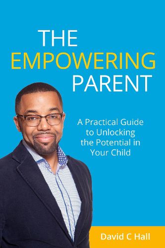 Cover image for The Empowering Parent: A Practical Guide to Unlocking the Potential in Your Child