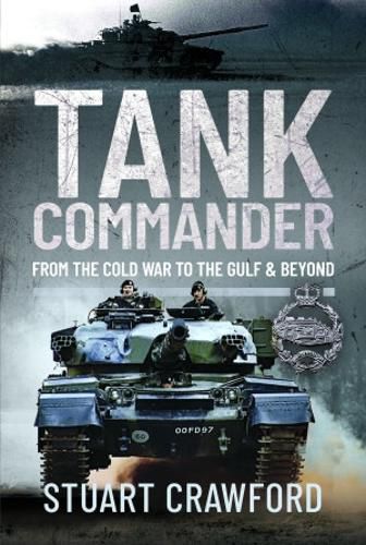 Cover image for Tank Commander: From the Cold War to the Gulf and Beyond