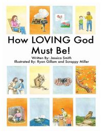 Cover image for How LOVING God Must Be!