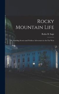 Cover image for Rocky Mountain Life; or, Startling Scenes and Perilous Adventures in the far West