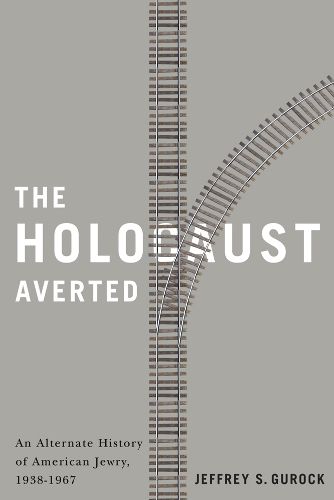 Cover image for The Holocaust Averted: An Alternate History of  American Jewry, 1938-1967