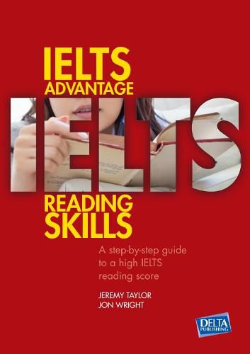 IELTS Advantage Reading Skills: A step-by-step guide to a high IELTS reading score