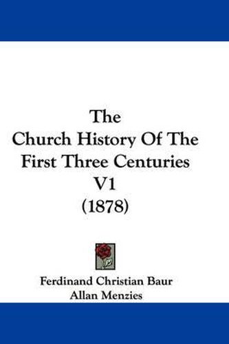 The Church History of the First Three Centuries V1 (1878)