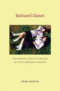 Cover image for Backward Glances: Contemporary Chinese Cultures and the Female Homoerotic Imaginary