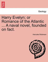 Cover image for Harry Evelyn; Or Romance of the Atlantic ... a Naval Novel, Founded on Fact.