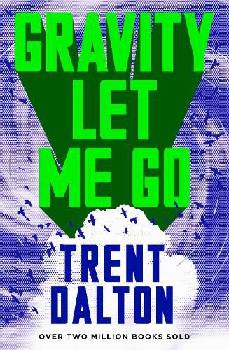 Cover image for Gravity Let Me Go: The astonishing new novel from the bestselling author of BOY SWALLOWS UNIVERSE and LOLA IN THE MIRROR