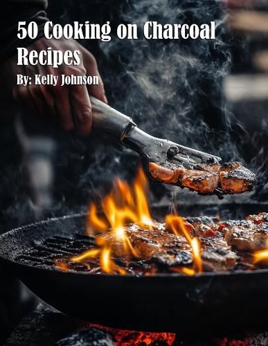 Cover image for 50 Cooking on Charcoal Recipes