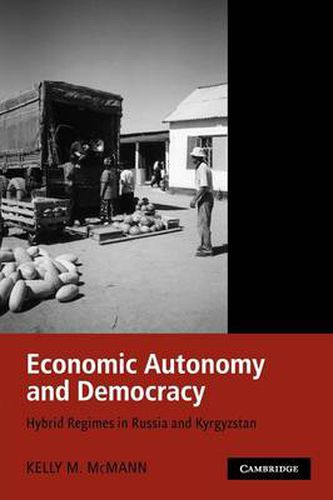 Cover image for Economic Autonomy and Democracy: Hybrid Regimes in Russia and Kyrgyzstan