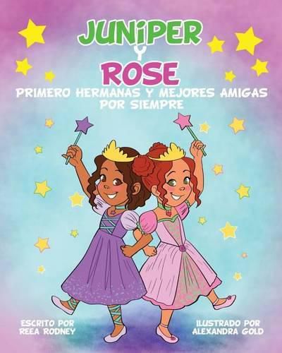 Cover image for JUNIPER y ROSE: Primero Hermanas Y Mejores Amigas Por Siempre