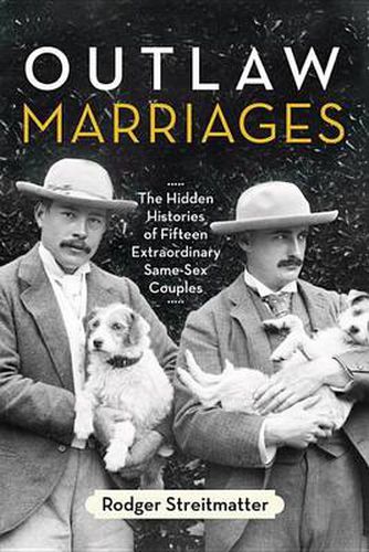 Cover image for Outlaw Marriages: The Hidden Histories of Fifteen Extraordinary Same-Sex Couples