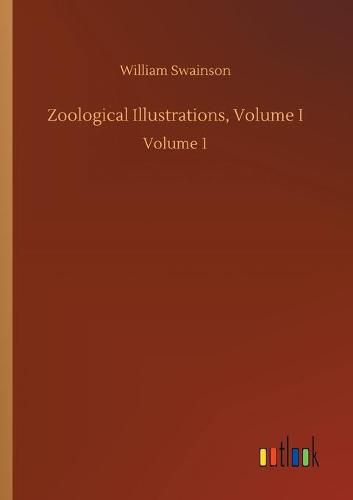 Cover image for Zoological Illustrations, Volume I: Volume 1