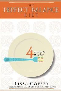 Cover image for The Perfect Balance Diet: 4 Weeks to a Lighter Body, Mind, Spirit & Space