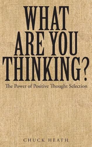 Cover image for What Are You Thinking: The Power of Positive Thought Selection